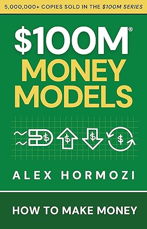 $100M Money Models: How To Make Money (Acquisition.com $100M Series)