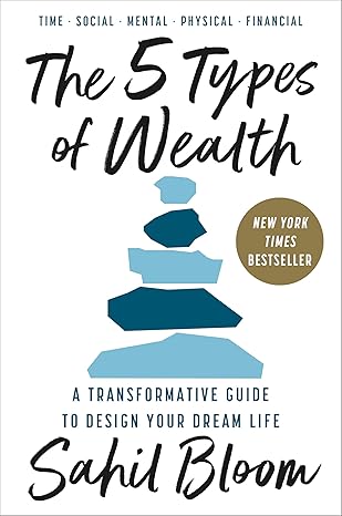 The 5 Types of Wealth: A Transformative Guide to Design Your Dream Life